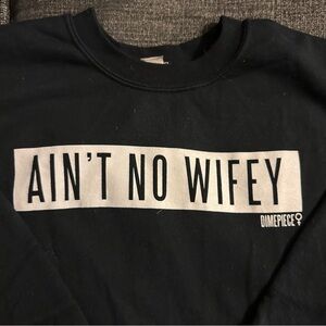 Dimepiece “Ain’t No Wifey” Crew Sweater